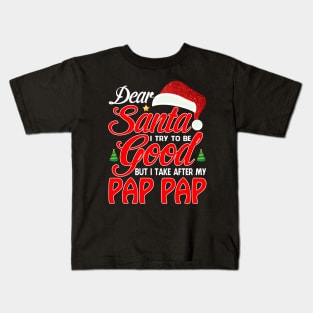 Dear Santa I Tried To Be Good But I Take After My PAP PAP T-Shirt Kids T-Shirt